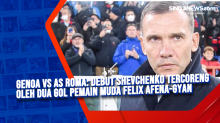 Genoa vs AS Roma: Debut Shevchenko Tercoreng oleh Dua Gol Pemain Muda Felix Afena-Gyan