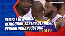 Sempat Diwarnai Kericuhan, Lakers Berhasil Permalukkan Pistons