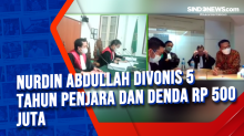Nurdin Abdullah Divonis 5 Tahun Penjara dan Denda Rp500 Juta