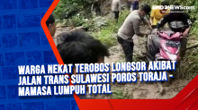 Warga Nekat Terobos Longsor Akibat Jalan Trans Sulawesi Poros Toraja - Mamasa Lumpuh Total