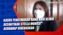 Kasus Pencemaran Nama Baik Klinik Kecantikan, Stella Monica Berharap Dibebaskan