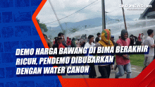 Demo Harga Bawang di Bima Berakhir Ricuh, Pendemo Dibubarkan dengan Water Canon