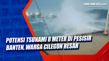 Potensi Tsunami 8 Meter di Pesisir Banten, Warga Cilegon Resah