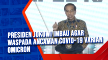 Presiden Jokowi Imbau Agar Waspada Ancaman Covid-19 Varian Omicron