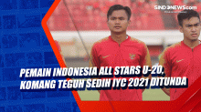 Pemain Indonesia All Stars U-20, Komang Teguh Sedih IYC 2021 Ditunda
