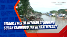 Ombak 2 Meter, Nelayan di Subang Sudah Seminggu Tak Berani Melaut