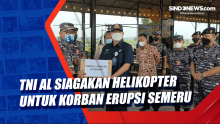 TNI AL Siagakan Helikopter untuk Korban Erupsi Semeru