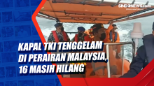 Kapal TKI Tenggelam di Perairan Malaysia, 16 Masih Hilang