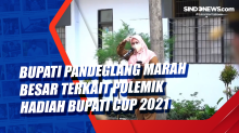Bupati Pandeglang Marah Besar terkait Polemik Hadiah Bupati Cup 2021