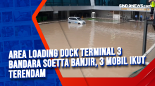 Area Loading Dock Terminal 3 Bandara Soetta Banjir, 3 Mobil Ikut Terendam
