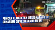 Puncak Kemacetan Libur Nataru di Sukabumi Diprediksi Malam Ini