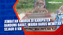 Jembatan Ambruk di Kabupaten Bandung Barat, Warga Harus Memutar Sejauh 8 Km