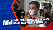 Jakarta PPKM Level 2, Wagub DKI: Tidak Ada Hubungannya dengan Varian Omicron