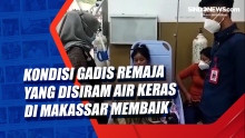 Kondisi Gadis Remaja yang Disiram Air Keras di Makassar Membaik