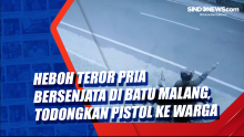 Heboh Teror Pria Bersenjata di Batu Malang, Todongkan Pistol ke Warga
