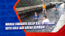 Warga Swadaya Sulap Kali di Tengah Kota Solo jadi Arena Bermain