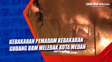 Gudang BBM dan 7 Rumah Terbakar di Medan, Warga Berhamburan