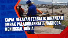Kapal Nelayan Terbalik Dihantam Ombak Palabuhanratu, Nakhoda Meninggal Dunia