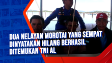 Dua Nelayan Morotai yang Sempat Dinyatakan Hilang Berhasil Ditemukan TNI AL