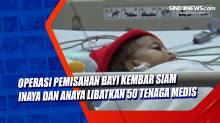 Operasi Pemisahan Bayi Kembar Siam Inaya dan Anaya Libatkan 50 Tenaga Medis