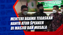 Menteri Agama Tegaskan Hanya Atur Speaker di Masjid dan Musala