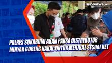 Polres Sukabumi akan Paksa Distributor Minyak Goreng Nakal untuk Menjual Sesuai HET
