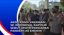 Akselerasi Vaksinasi se-Indonesia, Kapolri Sebut Upaya Persiapan Pandemi ke Endemi