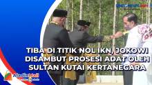 Tiba di Titik Nol IKN, Jokowi Disambut Prosesi Adat oleh Sultan Kutai Kertanegara