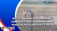 Kecelakaan Horor, Marc Marquez Batal Balapan di Mandalika karena Cedera