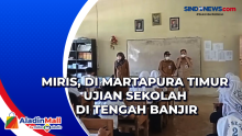 Miris, di Martapura Timur Kalimantan Selatan Ujian Sekolah di Tengah Banjir