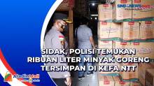 Sidak, Polisi Temukan Ribuan Liter Minyak Goreng Tersimpan di Kefa NTT
