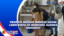 Pekerja Migran Memilih Mudik Lebih Awal di Bandara Juanda Sidoarjo