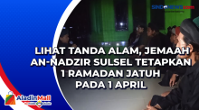 Lihat Tanda Alam, Jemaah An-Nadzir Sulsel Tetapkan 1 Ramadan Jatuh pada 1 April