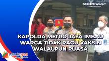 Kapolda Metro Jaya Imbau Warga Tidak Ragu Vaksin Walaupun Puasa