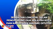 Jembatan Longsor, Jalan Penghubung Dua Wilayah Kota dan Kabupaten Malang Ditutup