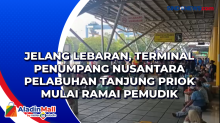 Jelang Lebaran, Terminal Penumpang Nusantara Pelabuhan Tanjung Priok Mulai Ramai Pemudik