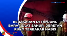 Kebakaran di Tanjung Barat Saat Sahur, Deretan Ruko Terbakar Habis