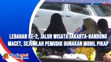Lebaran Ke-2, Jalur Wisata Jakarta-Bandung Macet, Sejumlah Pemudik Gunakan Mobil Pikap