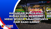 Karangan Bunga Hiasi Rumah Duka Mendiang Mieke Wijaya, Salah Satunya dari Rano Karno