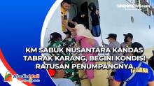 KM Sabuk Nusantara Kandas Tabrak Karang, Begini Kondisi Ratusan Penumpangnya