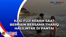 Kaki Fuji Keram saat Bermain Bersama Thariq Halilintar di Pantai