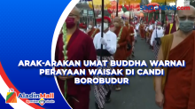 Arak-Arakan Umat Buddha Warnai Perayaan Waisak di Candi Borobudur