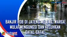 Banjir Rob di Jateng Meluas, Warga Mulai Mengungsi dan Keluhkan Gatal-Gatal