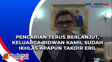 Pencarian Terus Berlanjut, Keluarga Ridwan Kamil Sudah Ikhlas Apapun Takdir Eril