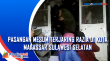 Pasangan Mesum Terjaring Razia di Kota Makassar Sulawesi Selatan