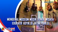 Mengenal Museum Musik Dunia, Wisata Edukatif Asyik di Jatim Park 3