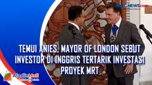 Temui Anies, Mayor of London Sebut Investor di Inggris Tertarik Investasi Proyek MRT