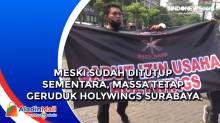 Meski Sudah Ditutup Sementara, Massa Tetap Geruduk Holywings Surabaya
