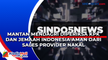 Mantan Mendagri Diperiksa KPK dan Jemaah Indonesia Aman dari Sales Provider Nakal