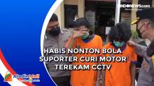 Habis Nonton Bola Suporter Curi Motor Terekam CCTV